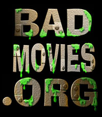Bad Movies.org --A website to the detriment of good film Bad Movies.org --A website to the detriment of good film