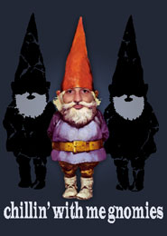 chillin'wit ma gnomies chillin'wit ma gnomies